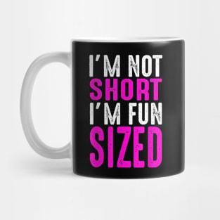 I Am Not Short I Am Fun Sized Mug